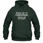 People Say I’m Condescending – Funny Sarcastic Statement Shirt - T-Shirt, Long Sleeve, Sweatshirt & Hoodie - Hoodie - Forest Green - Front