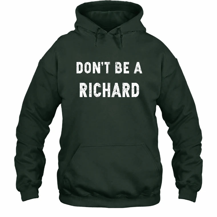 Don't Be A Richard – Funny Gift For Men, Husband, Friends - T-Shirt, Long Sleeve, Sweatshirt & Hoodie - Hoodie - Forest Green - Front