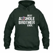 Best Asshole Brother Ever – Funny Brother Gift  - T-Shirt, Long Sleeve, Sweatshirt & Hoodie - Hoodie - Forest Green - Front