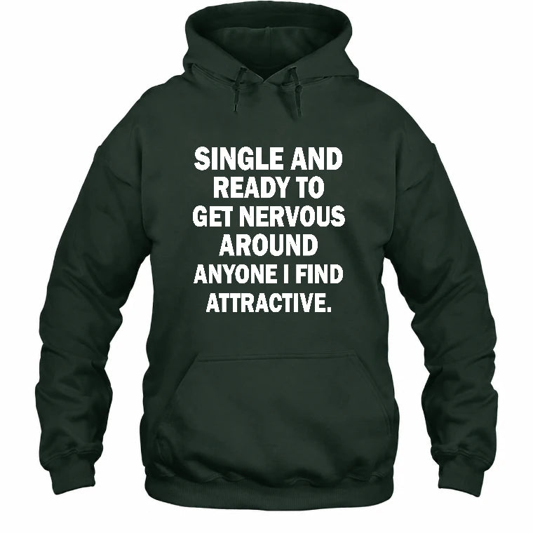 Single and Ready to Get Nervous Around Anyone I Find Attractive – Funny Introvert Shirt - T-Shirt, Long Sleeve, Sweatshirt & Hoodie - Hoodie - Forest Green - Front