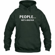 People… Not a Big Fan – Funny Introvert Sarcastic Shirt - T-Shirt, Long Sleeve, Sweatshirt & Hoodie - Hoodie - Forest Green - Front