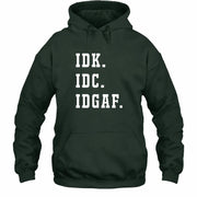 IDK. IDC. IDGAF. – Funny Sarcastic Adult Humor Shirt - T-Shirt, Long Sleeve, Sweatshirt & Hoodie - Hoodie - Forest Green - Front