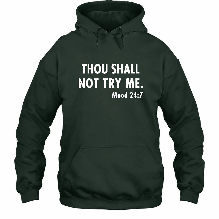Thou Shall Not Try Me – Mood 24:7 Funny Sarcastic Shirt - T-Shirt, Long Sleeve, Sweatshirt & Hoodie - Hoodie - Forest Green - Front