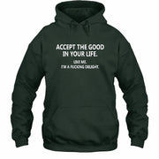 Accept The Good In Your Life - Funny Gift For Men, Husband, Friends - T-Shirt, Long Sleeve, Sweatshirt & Hoodie - Hoodie - Forest Green - Front
