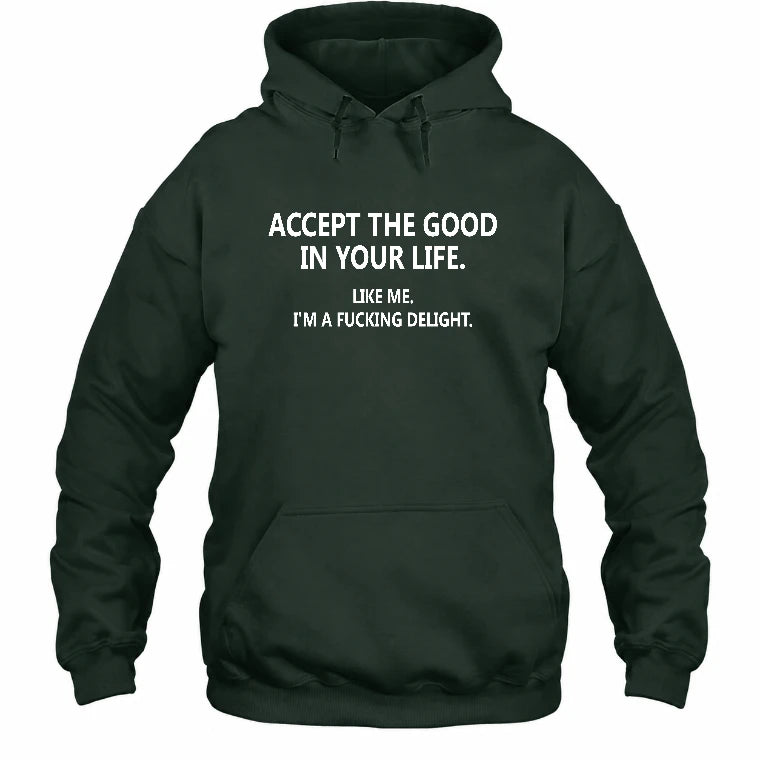 Accept The Good In Your Life - Funny Gift For Men, Husband, Friends - T-Shirt, Long Sleeve, Sweatshirt & Hoodie - Hoodie - Forest Green - Front