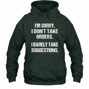 I’m Sorry, I Don’t Take Orders – I Barely Take Suggestions Funny Sarcastic Shirt - T-Shirt, Long Sleeve, Sweatshirt & Hoodie - Hoodie - Forest Green - Front
