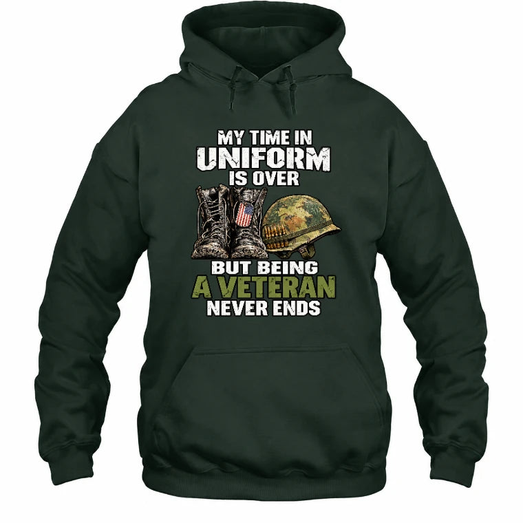 My Time in Uniform Is Over Veteran Shirt – Gift for Veteran Dad, Grandpa & Retired Military, T-Shirt, Long Sleeve, Sweatshirt & Hoodie - Hoodie - Forest Green - Front