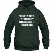 Surely Not Everybody Was Kung Fu Fighting – Funny Retro Music Humor Shirt -  T-Shirt, Long Sleeve, Sweatshirt & Hoodie - Hoodie - Forest Green - Front