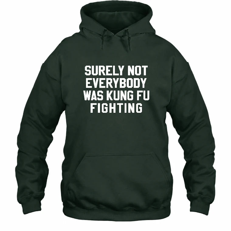 Surely Not Everybody Was Kung Fu Fighting – Funny Retro Music Humor Shirt -  T-Shirt, Long Sleeve, Sweatshirt & Hoodie - Hoodie - Forest Green - Front