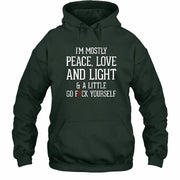I’m Mostly Peace, Love and Light – A Little Go Fuck Yourself Funny Shirt - T-Shirt, Long Sleeve, Sweatshirt & Hoodie - Hoodie - Forest Green - Front