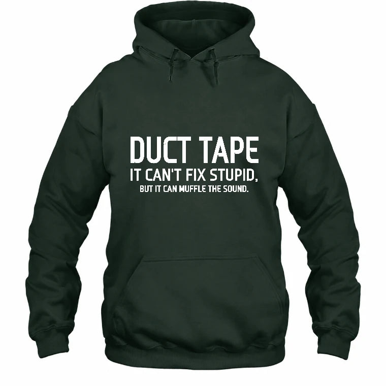 Duct Tape  It Can’t Fix Stupid But It Can Muffle the Sound - Funny Gift Idea -  T-Shirt, Long Sleeve, Sweatshirt & Hoodie - Hoodie - Forest Green - Front