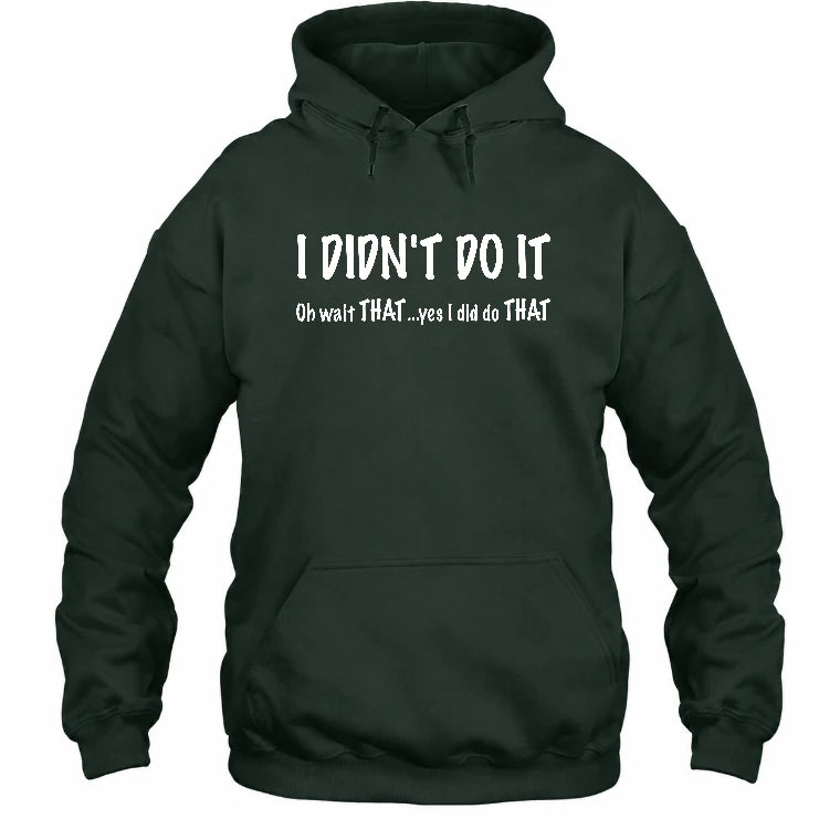 I didn't Do It - Funny Gift For Men/ Dad/ Grandpa -T-Shirt, Long Sleeve, Sweatshirt & Hoodie - Hoodie - Forest Green - Front