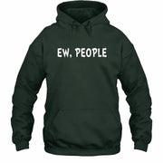 Ew, People – Funny Introvert Sarcastic Shirt - T-Shirt, Long Sleeve, Sweatshirt & Hoodie - Hoodie - Forest Green - Front