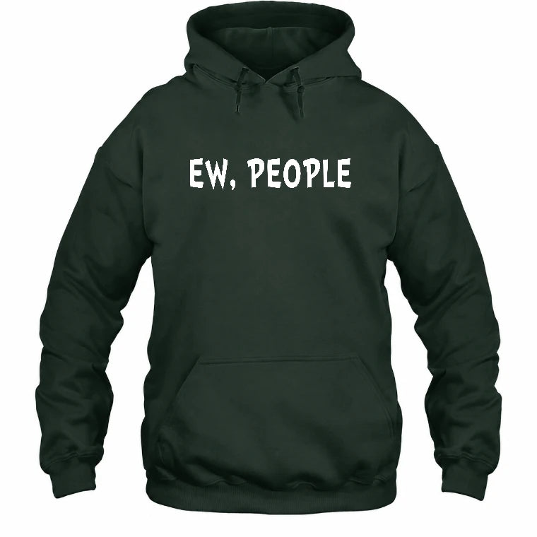 Ew, People – Funny Introvert Sarcastic Shirt - T-Shirt, Long Sleeve, Sweatshirt & Hoodie - Hoodie - Forest Green - Front