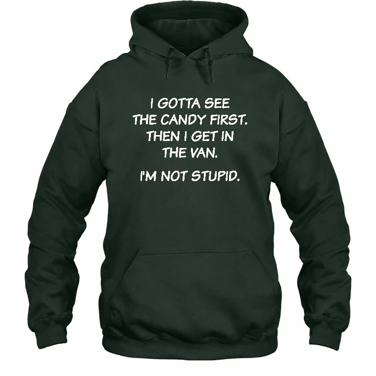 I Gotta See The Candy First Then I Get In the Van - Funny Gift For Men/ Dad/ Husband/ Grandpa - T-Shirt, Long Sleeve, Sweatshirt & Hoodie - Hoodie - Forest Green - Front