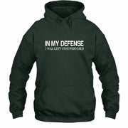 In My Defense I Was Left Unsupervised – Funny  Shirt -  T-Shirt, Long Sleeve, Sweatshirt & Hoodie - Hoodie - Forest Green - Front