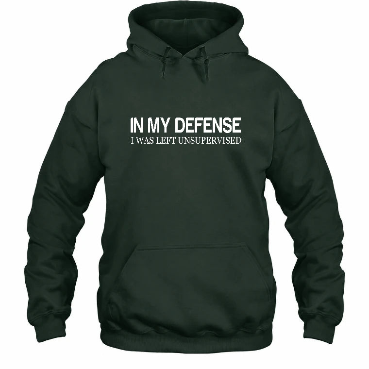 In My Defense I Was Left Unsupervised – Funny  Shirt -  T-Shirt, Long Sleeve, Sweatshirt & Hoodie - Hoodie - Forest Green - Front