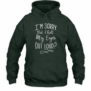 I’m Sorry, Did I Roll My Eyes Out Loud? – Funny Sarcastic Shirt - T-Shirt, Long Sleeve, Sweatshirt & Hoodie - Hoodie - Forest Green - Front