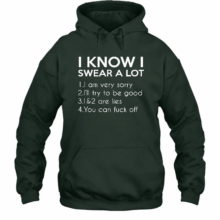 I Know I Swear a Lot – Funny Sarcastic Adult Humor Shirt - T-Shirt, Long Sleeve, Sweatshirt & Hoodie - Hoodie - Forest Green - Front