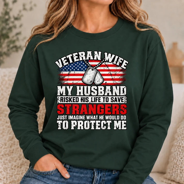 Veteran Wife Shirt – My Husband Risked His Life to Save Strangers, Gift for Veteran Wife & Military Spouse, T-Shirt, Long Sleeve, Sweatshirt & Hoodie - Long Sleeve - Forest Green - Front
