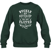 Buckle Up Buttercup – You Just Flipped My Bitch Switch Funny Women’s Shirt - T-Shirt, Long Sleeve, Sweatshirt & Hoodie - Sweatshirt - Forest Green - Front