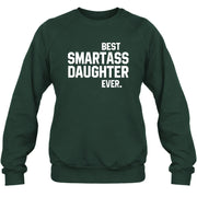 Best Smartass Daughter Ever – Funny Daughter Gift  - T-Shirt, Long Sleeve, Sweatshirt & Hoodie - Sweatshirt - Forest Green - Front