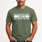 There’s No Need to Repeat Yourself – I Ignored You the First Time Funny Sarcastic Shirt - T-Shirt, Long Sleeve, Sweatshirt & Hoodie - T-Shirt - Military Green - Front