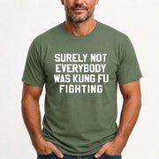 Surely Not Everybody Was Kung Fu Fighting – Funny Retro Music Humor Shirt -  T-Shirt, Long Sleeve, Sweatshirt & Hoodie - T-Shirt - Military Green - Front