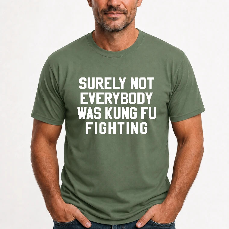 Surely Not Everybody Was Kung Fu Fighting – Funny Retro Music Humor Shirt -  T-Shirt, Long Sleeve, Sweatshirt & Hoodie - T-Shirt - Military Green - Front