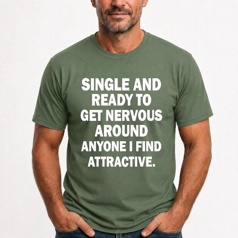 Single and Ready to Get Nervous Around Anyone I Find Attractive – Funny Introvert Shirt - T-Shirt, Long Sleeve, Sweatshirt & Hoodie - T-Shirt - Military Green - Front