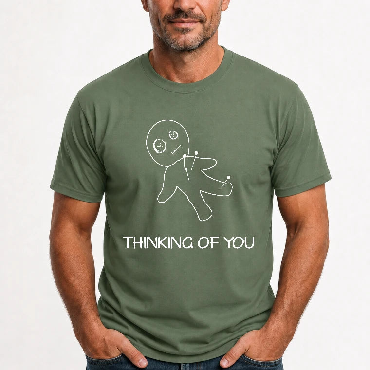 Thinking of You  – Funny Dark Humor Shirt -  T-Shirt, Long Sleeve, Sweatshirt & Hoodie - T-Shirt - Military Green - Front