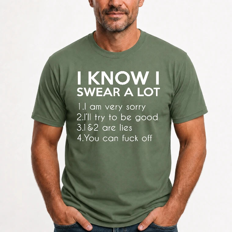 I Know I Swear a Lot – Funny Sarcastic Adult Humor Shirt - T-Shirt, Long Sleeve, Sweatshirt & Hoodie - T-Shirt - Military Green - Front