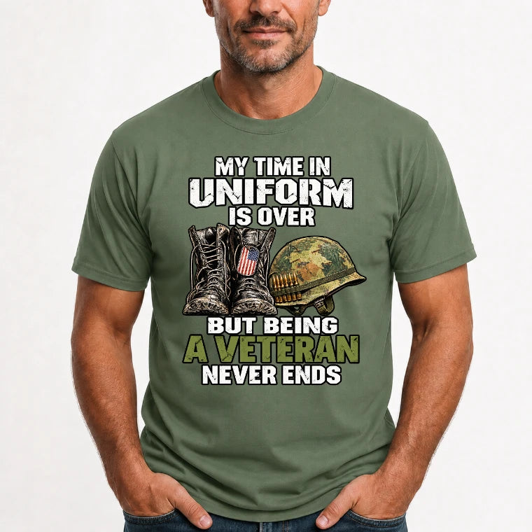 My Time in Uniform Is Over Veteran Shirt – Gift for Veteran Dad, Grandpa & Retired Military, T-Shirt, Long Sleeve, Sweatshirt & Hoodie - T-Shirt - Military Green - Front