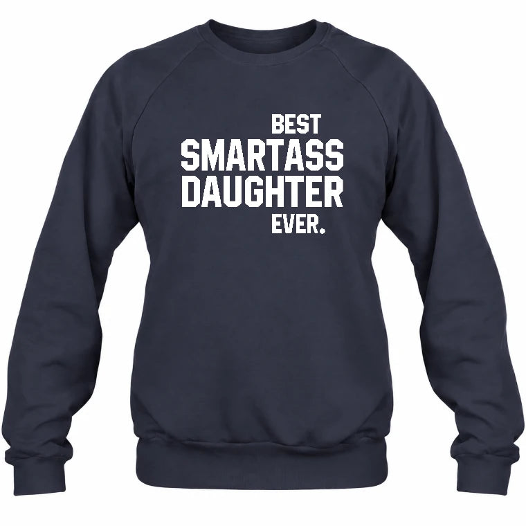 Best Smartass Daughter Ever – Funny Daughter Gift  - T-Shirt, Long Sleeve, Sweatshirt & Hoodie - Sweatshirt - Navy - Front