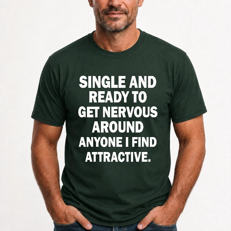 Single and Ready to Get Nervous Around Anyone I Find Attractive – Funny Introvert Shirt - T-Shirt, Long Sleeve, Sweatshirt & Hoodie - T-Shirt - Forest Green - Front