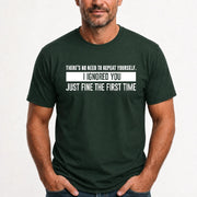 There’s No Need to Repeat Yourself – I Ignored You the First Time Funny Sarcastic Shirt - T-Shirt, Long Sleeve, Sweatshirt & Hoodie - T-Shirt - Forest Green - Front