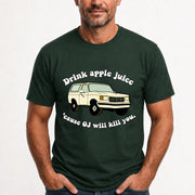 Drink Apple Juice ’Cause OJ Will Kill You – Funny Retro Bronco Shirt - Gift For Men, Husband, Friends - T-Shirt, Long Sleeve, Sweatshirt & Hoodie - T-Shirt - Forest Green - Front