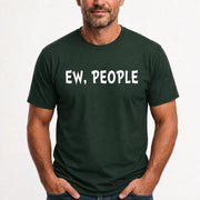 Ew, People – Funny Introvert Sarcastic Shirt - T-Shirt, Long Sleeve, Sweatshirt & Hoodie - T-Shirt - Forest Green - Front