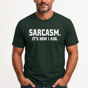 Sarcasm – It’s How I Hug Funny Shirt - T-Shirt, Long Sleeve, Sweatshirt & Hoodie - T-Shirt - Forest Green - Front