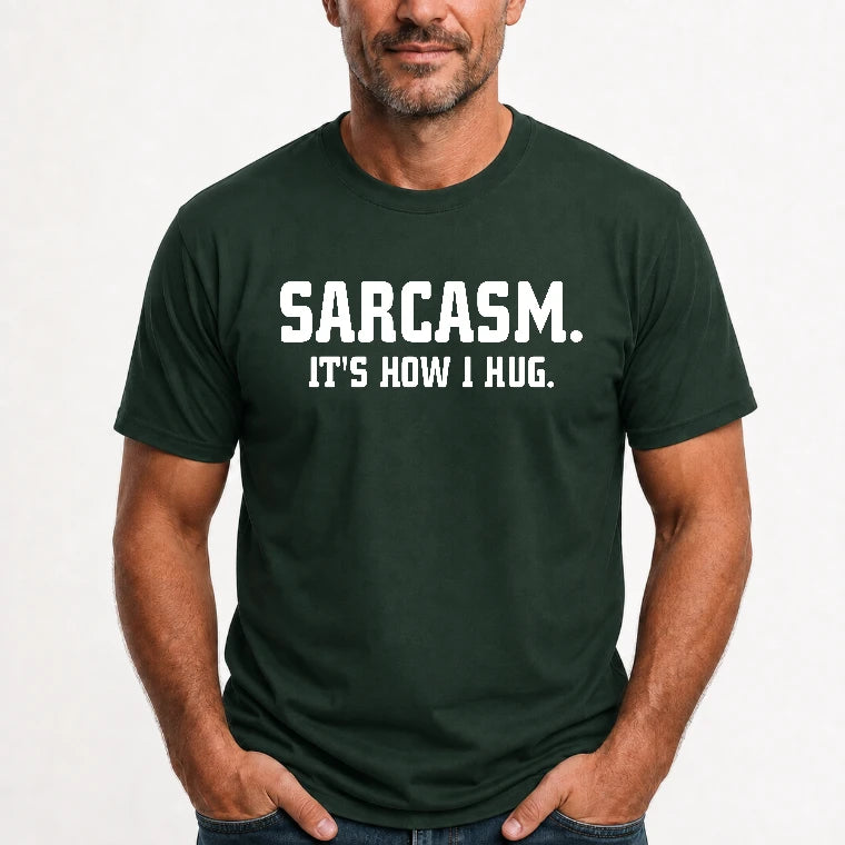 Sarcasm – It’s How I Hug Funny Shirt - T-Shirt, Long Sleeve, Sweatshirt & Hoodie - T-Shirt - Forest Green - Front