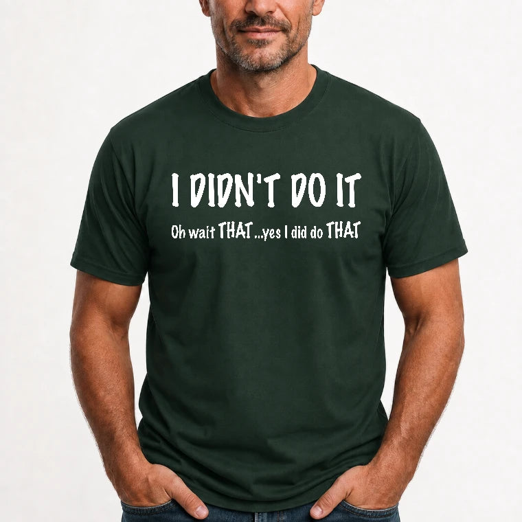 I didn't Do It - Funny Gift For Men/ Dad/ Grandpa -T-Shirt, Long Sleeve, Sweatshirt & Hoodie - T-Shirt - Forest Green - Front