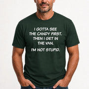 I Gotta See The Candy First Then I Get In the Van - Funny Gift For Men/ Dad/ Husband/ Grandpa - T-Shirt, Long Sleeve, Sweatshirt & Hoodie - T-Shirt - Forest Green - Front