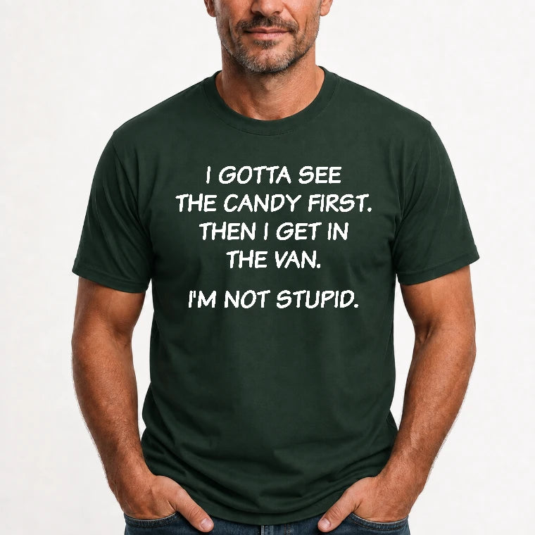 I Gotta See The Candy First Then I Get In the Van - Funny Gift For Men/ Dad/ Husband/ Grandpa - T-Shirt, Long Sleeve, Sweatshirt & Hoodie - T-Shirt - Forest Green - Front