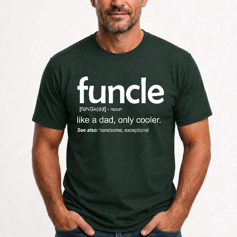 Funcle Like A Dad Only Cooler Shirt - Funny Gift For Men/ Dad/ Grandpa -T-Shirt, Long Sleeve, Sweatshirt & Hoodie - T-Shirt - Forest Green - Front