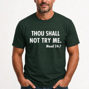 Thou Shall Not Try Me – Mood 24:7 Funny Sarcastic Shirt - T-Shirt, Long Sleeve, Sweatshirt & Hoodie - T-Shirt - Forest Green - Front