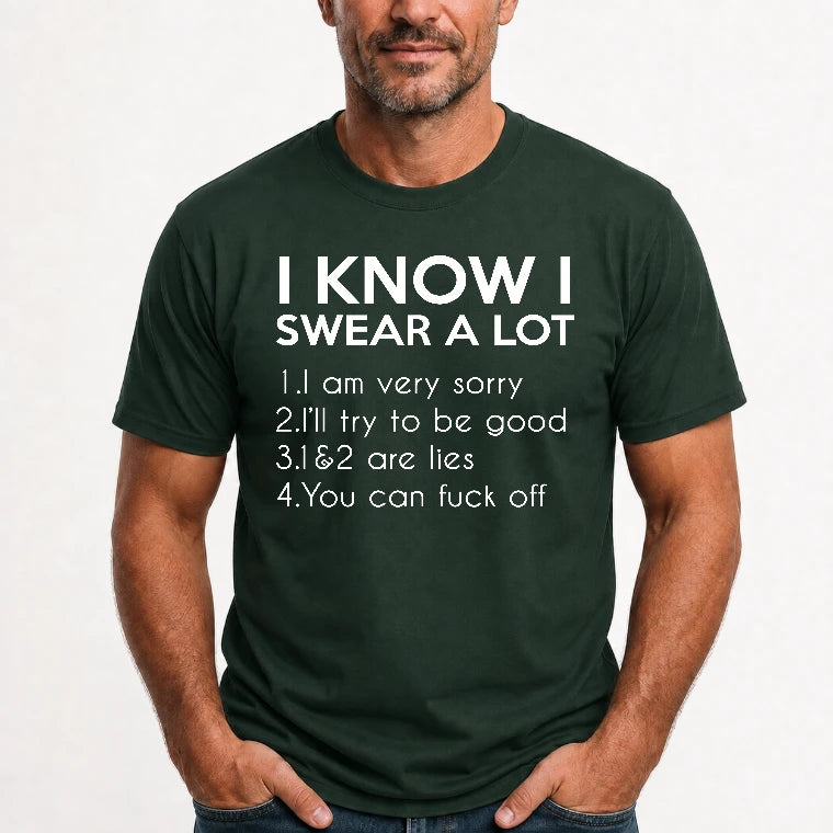 I Know I Swear a Lot – Funny Sarcastic Adult Humor Shirt - T-Shirt, Long Sleeve, Sweatshirt & Hoodie - T-Shirt - Forest Green - Front
