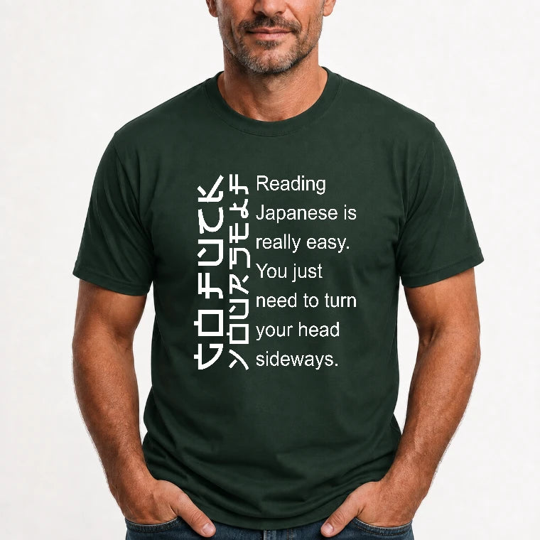 Reading Japanese Is Really Easy – Turn Your Head Sideways Funny Shirt - T-Shirt, Long Sleeve, Sweatshirt & Hoodie - T-Shirt - Forest Green - Front