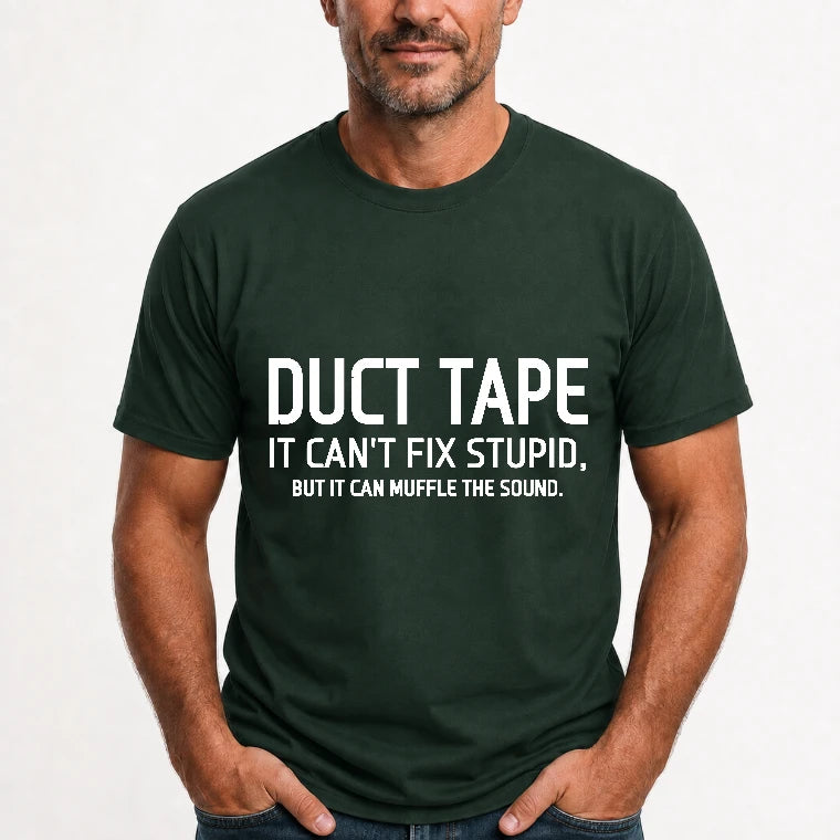 Duct Tape  It Can’t Fix Stupid But It Can Muffle the Sound - Funny Gift Idea -  T-Shirt, Long Sleeve, Sweatshirt & Hoodie - T-Shirt - Forest Green - Front