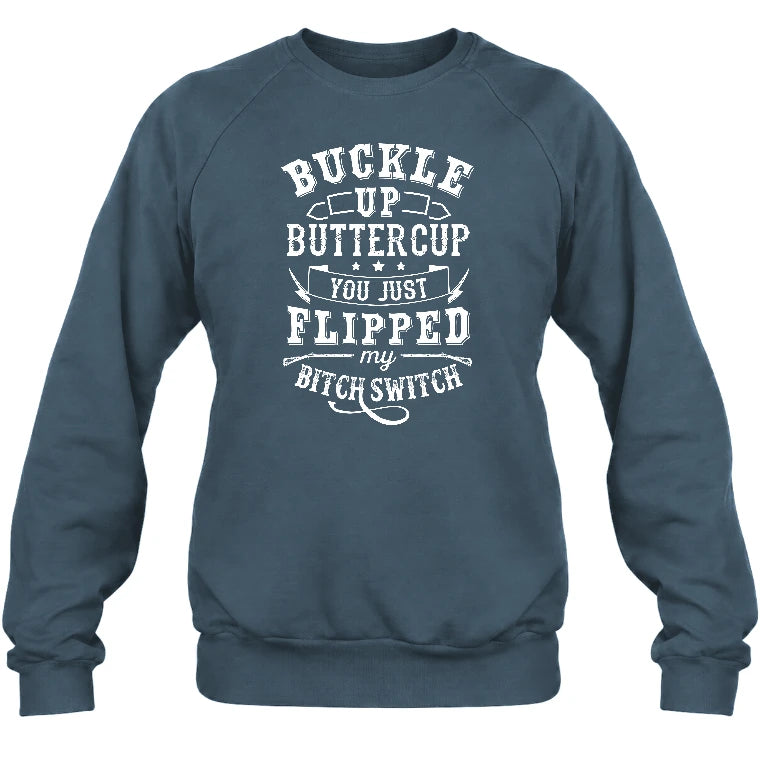 Buckle Up Buttercup – You Just Flipped My Bitch Switch Funny Women’s Shirt - T-Shirt, Long Sleeve, Sweatshirt & Hoodie - Sweatshirt - Dark Heather - Front