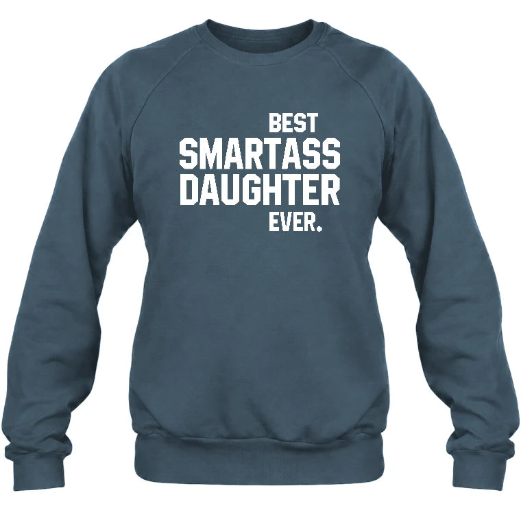 Best Smartass Daughter Ever – Funny Daughter Gift  - T-Shirt, Long Sleeve, Sweatshirt & Hoodie - Sweatshirt - Dark Heather - Front